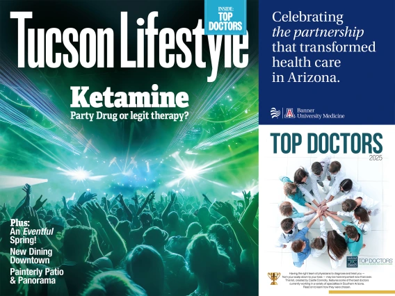 [A collage of the cover of Tucson Lifestyle’s April 2025 issue with the two-page introduction of this year’s Top Doctors list and a three-page ad from Banner – University Medicine, lauding the decade-long relationship between Banner Health and the U of A Health Sciences colleges as the core of its academic division.]